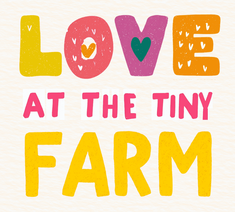 Love at the Tiny Farm
